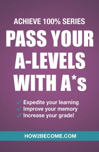 Pass Your A-Levels With A*s: (Achieve 100% Series) Revision/Study Guide (Revision Series) Paperback