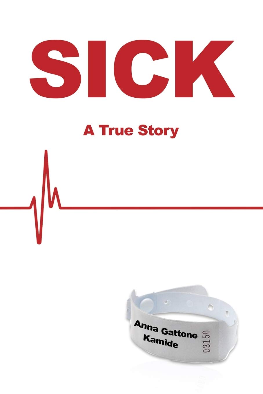 Sick: A True Story - Paperback