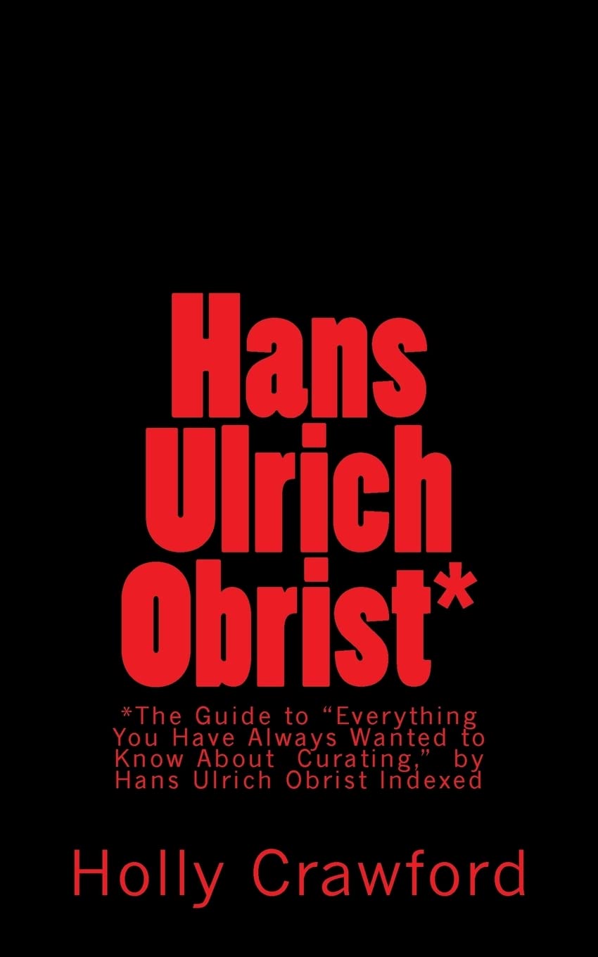 Hans Ulrich Obrist Indexed: Everything You Always Wanted to Know (About Curating) Paperback