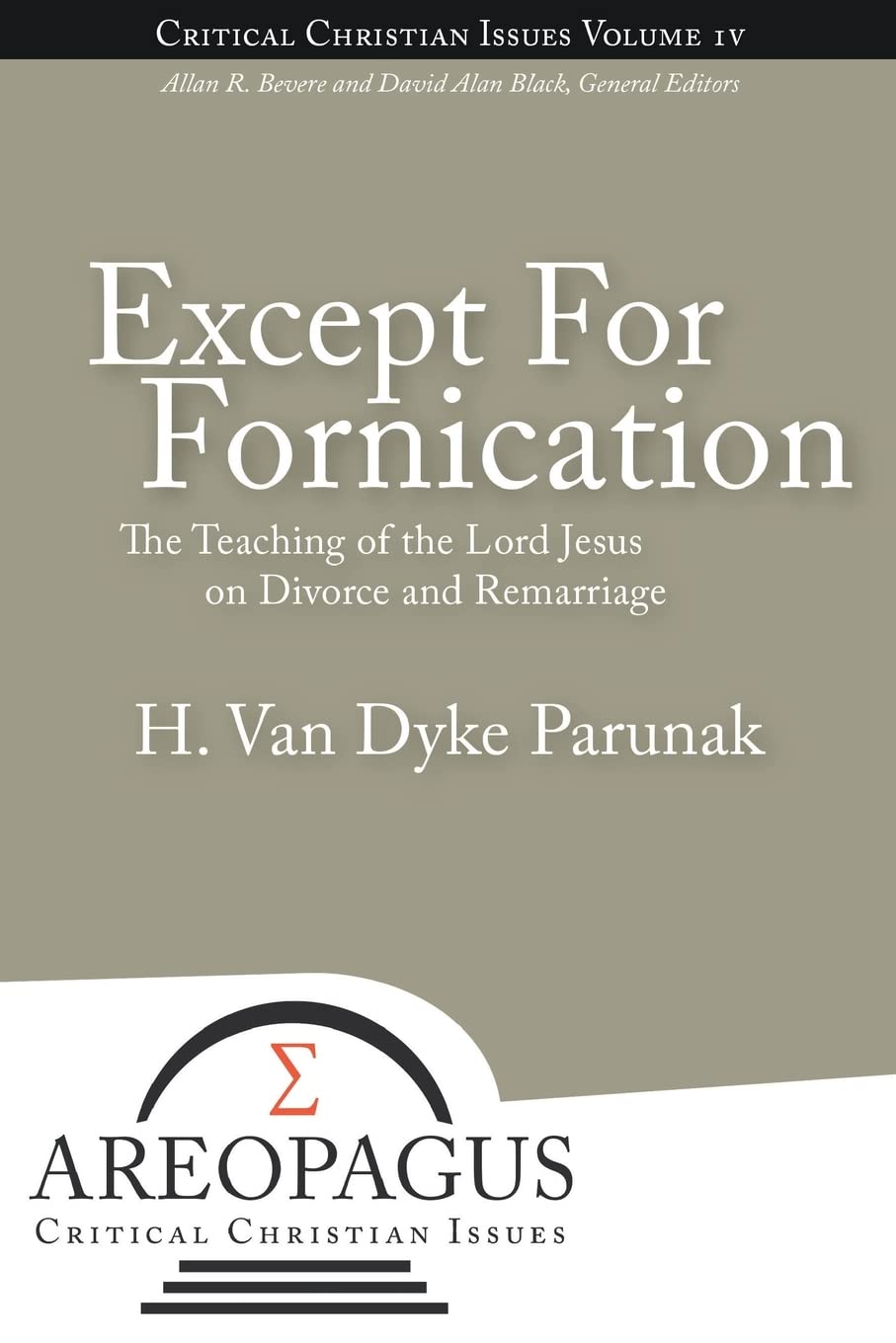 Except for Fornication: The Teaching of the Lord Jesus on Divorce and Remarriage: 4 (Areopagus Critical Christian Issues) Paperback