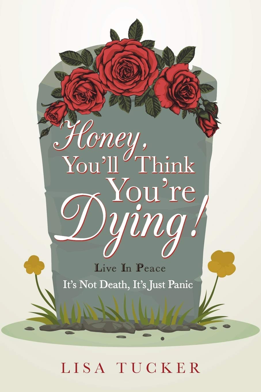 Honey, You’ll Think You’re Dying!: It’s Not Death, It’s Just Panic Paperback