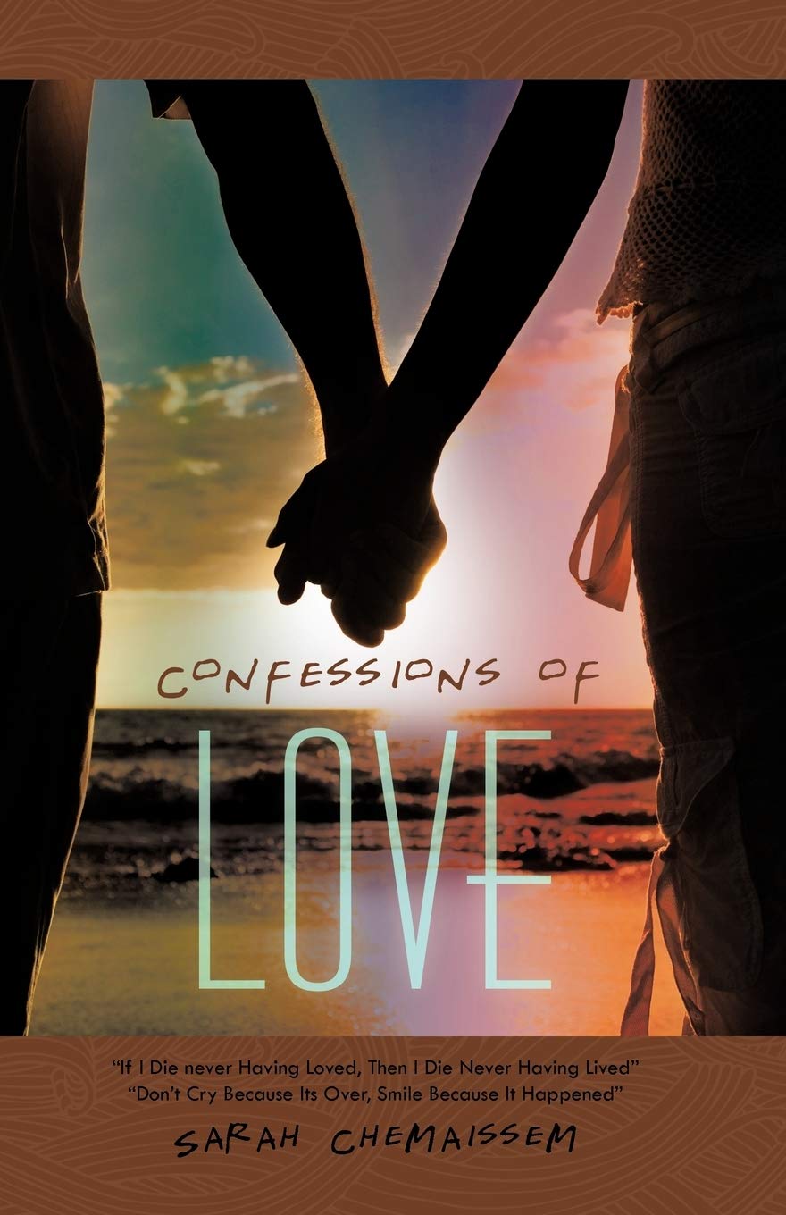Confessions Of Love: "If I Die Never Having Loved, Then I Die Never Having Lived" "Don't Cry Because Its Over, Smile Because It Happened" Paperback