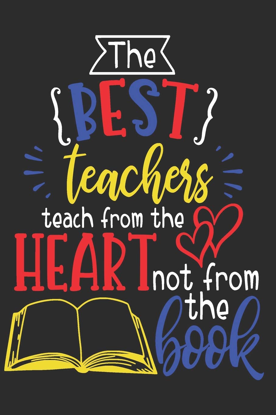 Best Teachers Teach From the Heart: Appreciation Gift for Teachers Paperback