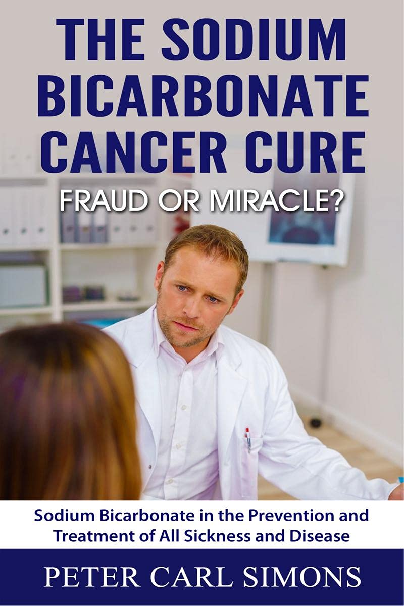 The Sodium Bicarbonate Cancer Curefraud or Miracle? Paperback