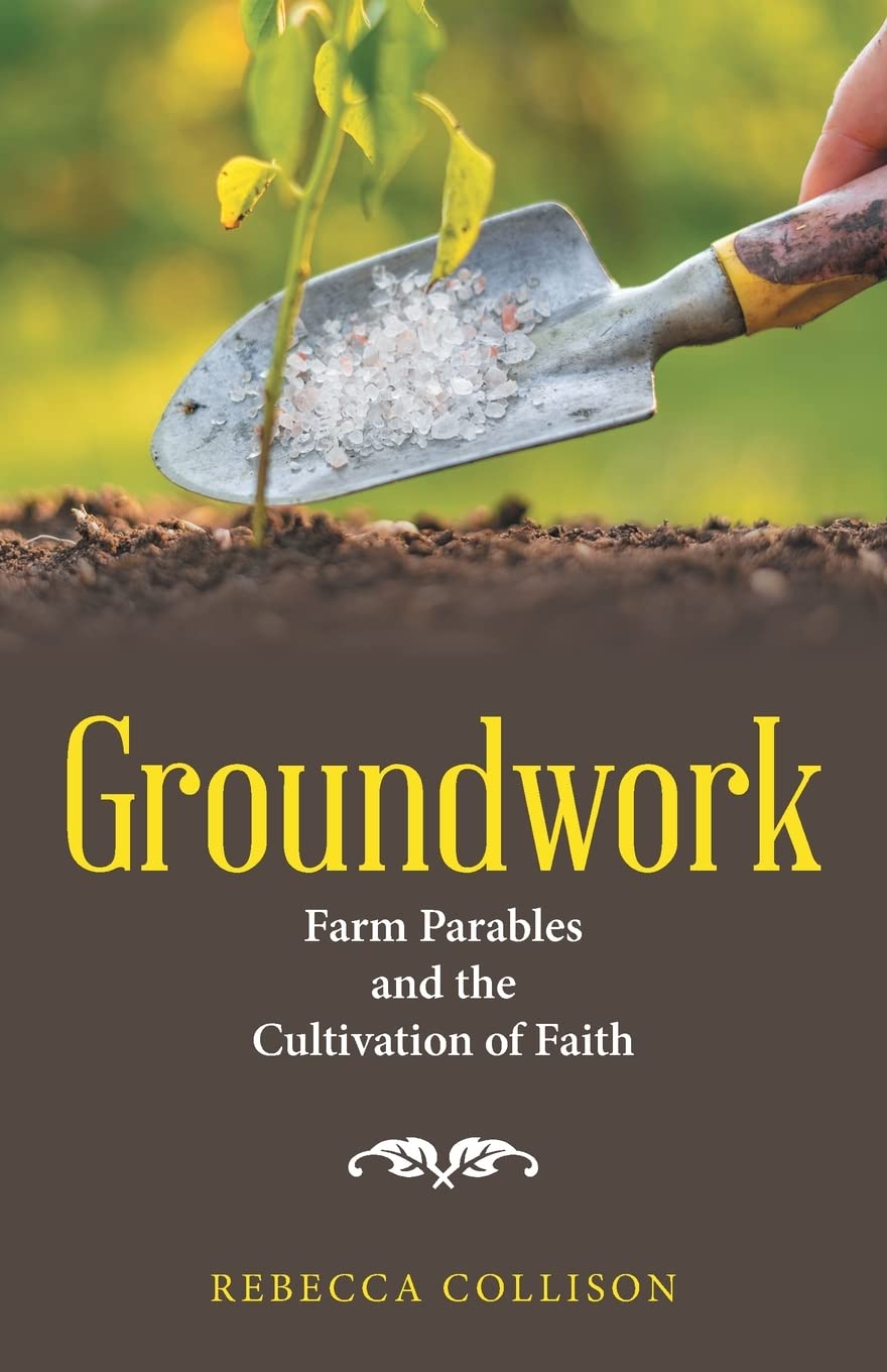 Groundwork: Farm Parables and the Cultivation of Faith Paperback