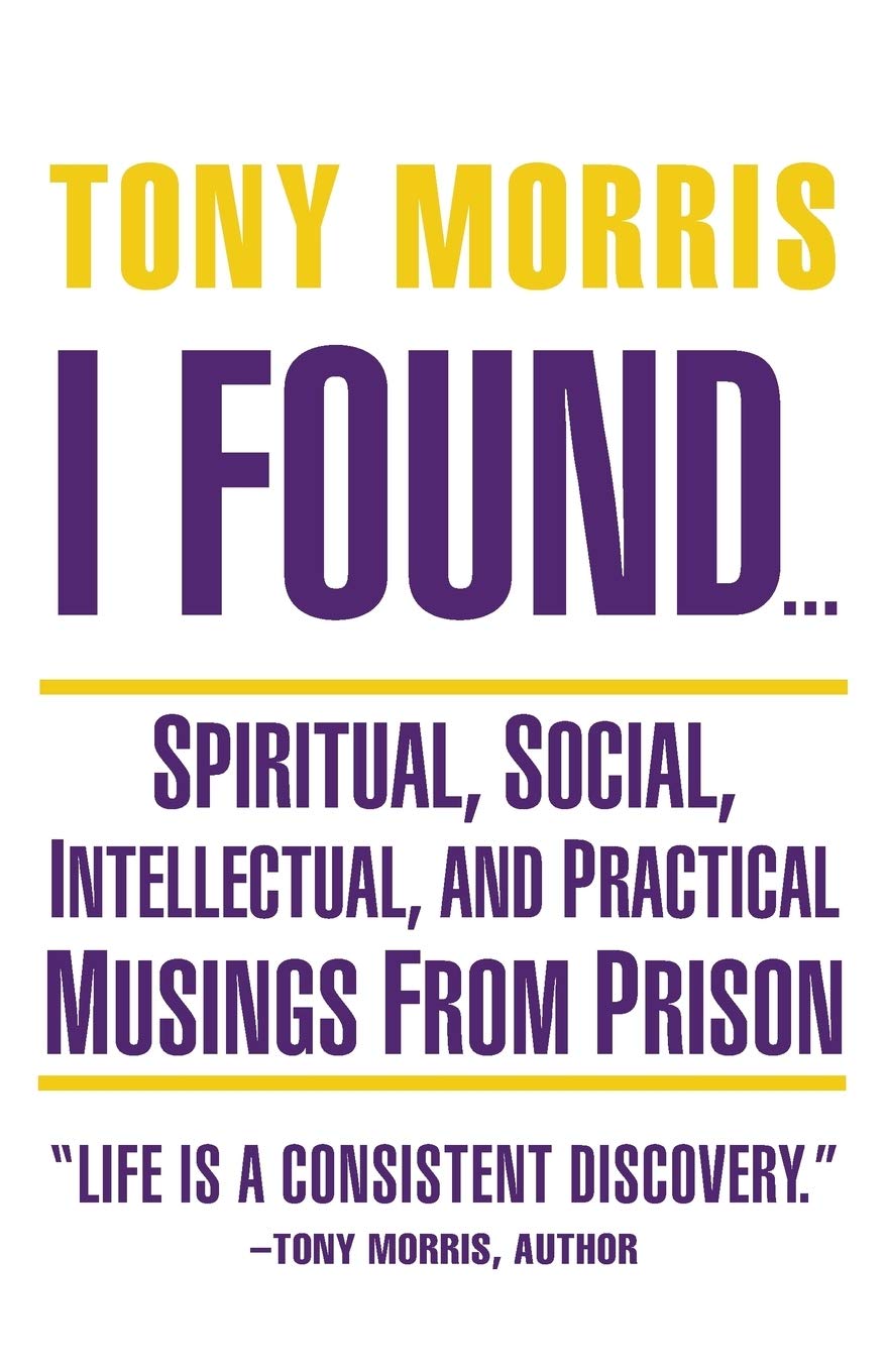 I Found . . .: Spiritual, Social, Intellectual, and Practical Musings from Prison -Paperback
