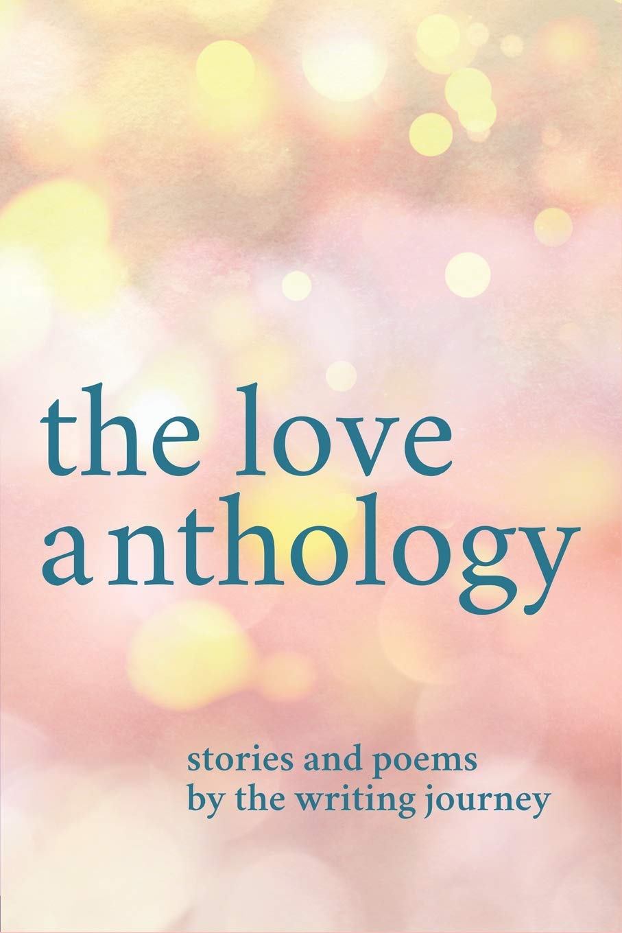The Love Anthology: Stories and Poems About the Ties that Bind (Anthologies of the Writing Journey) Paperback