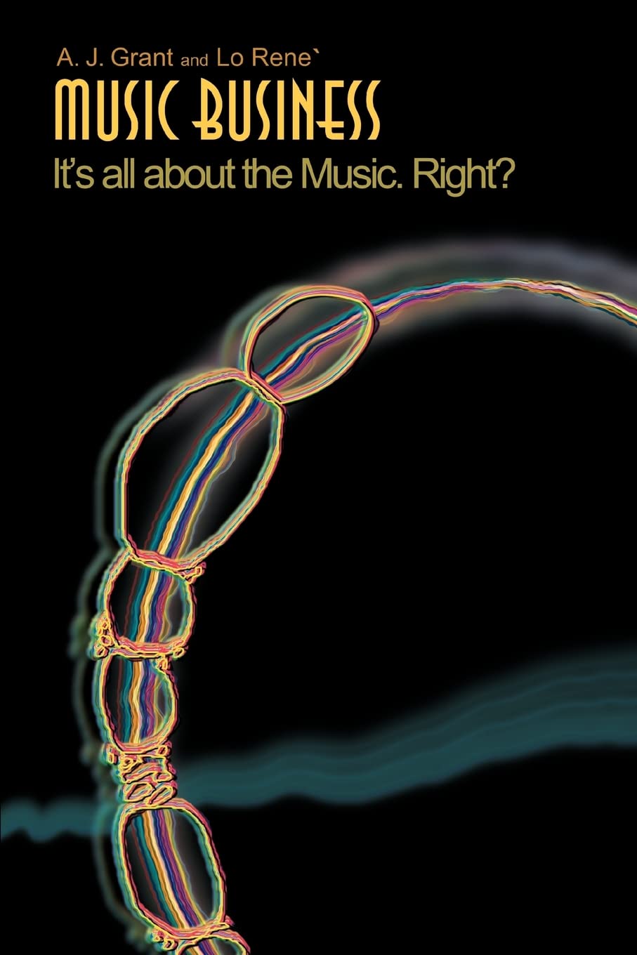Music Business: It's all about the Music. Right? Paperback