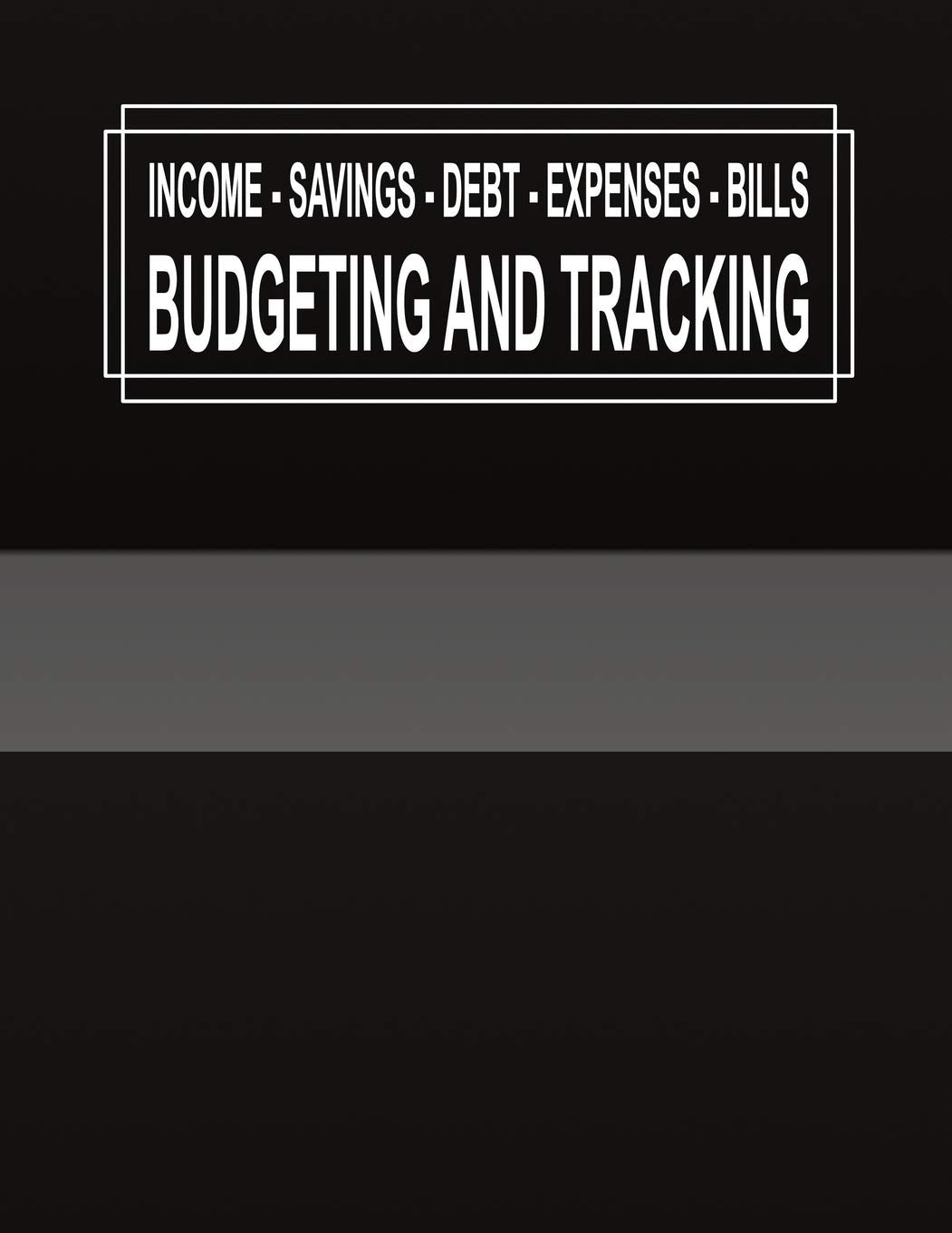 BUDGETING AND TRACKING: Budget and Track your Income Savings Debt Expenses Bills Paperback