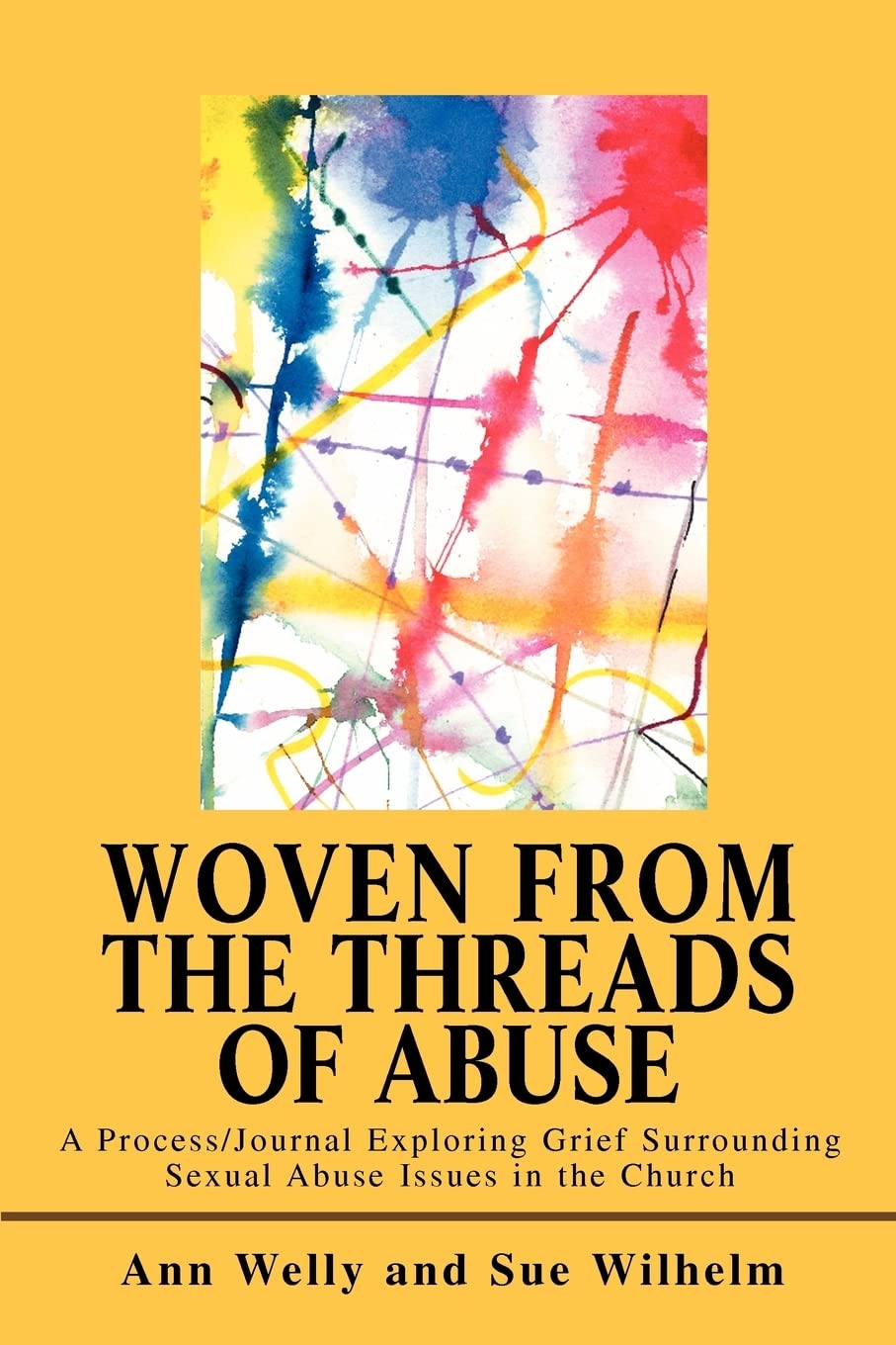 Woven from the Threads of Abuse: A Process/Journal Exploring Grief Surrounding Sexual Abuse Issues in the Church Paperback