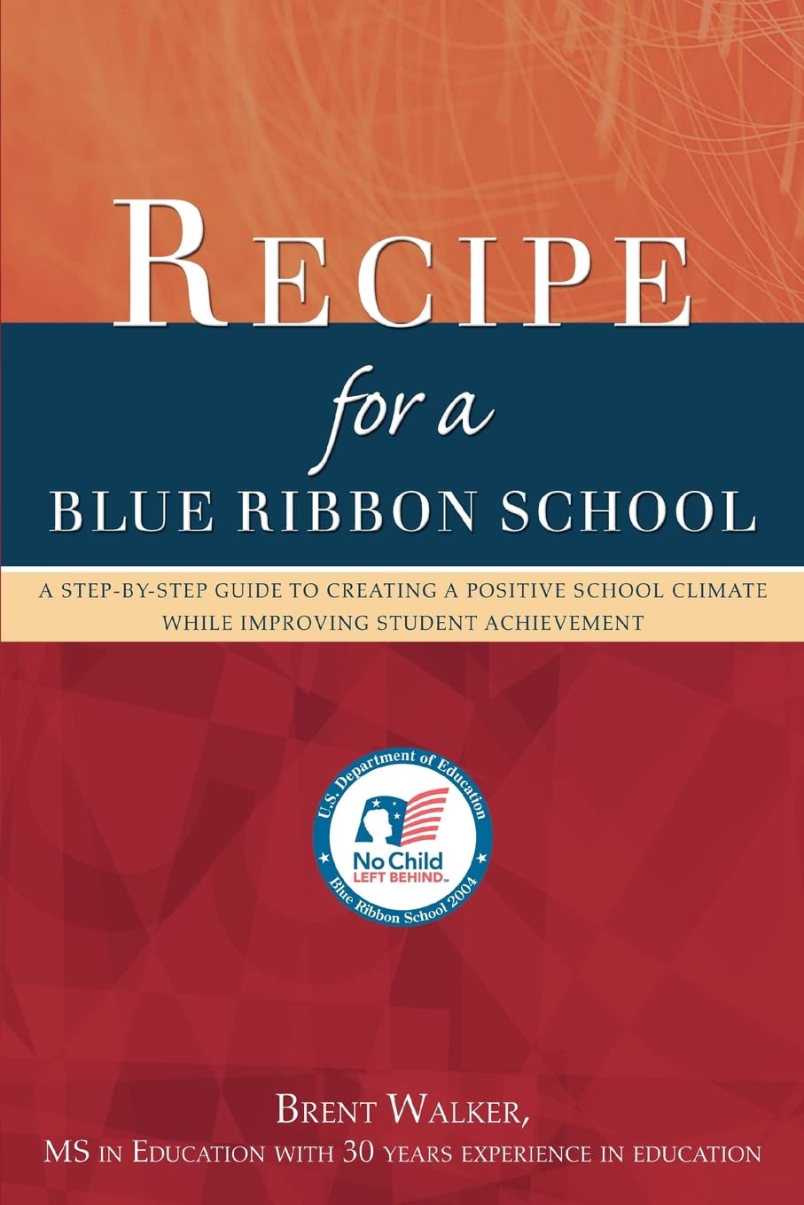 Recipe for a Blue Ribbon School: A STEP-BY-STEP GUIDE TO CREATING A POSITIVE SCHOOL CLIMATE WHILE IMPROVING STUDENT ACHIEVEMENT Paperback