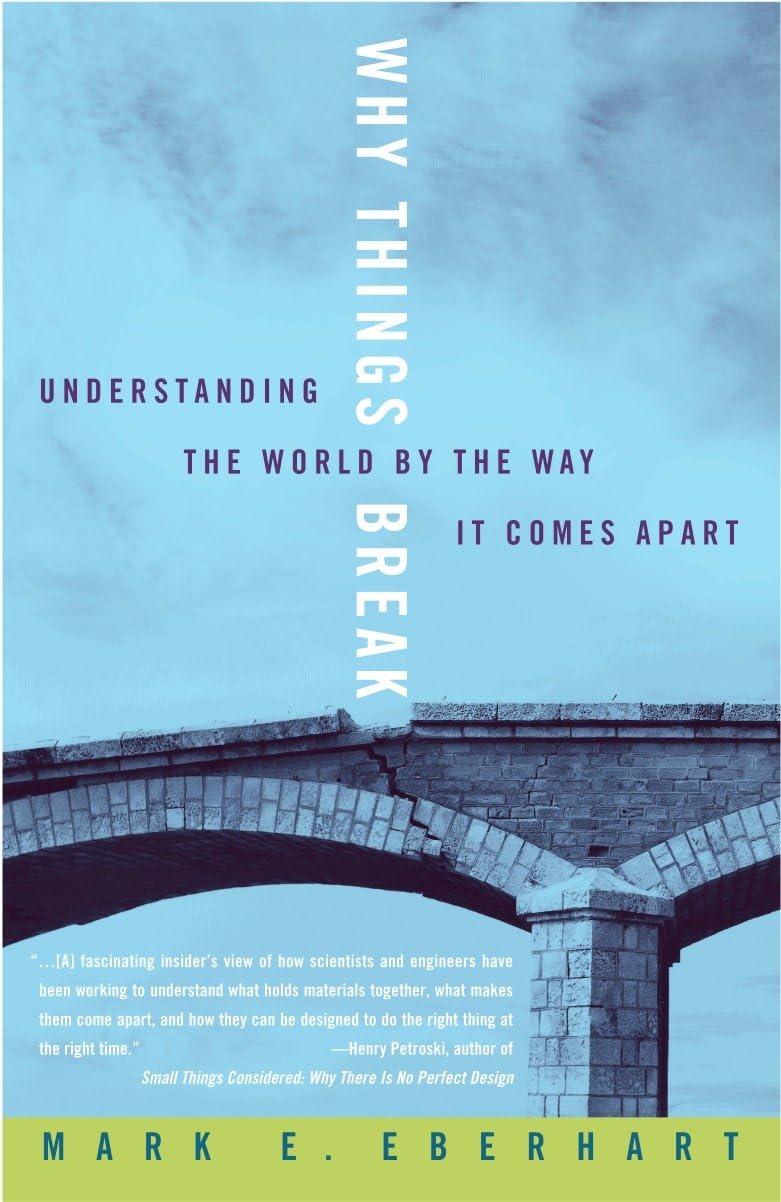 Why Things Break: Understanding the World By the Way It Comes Apart Paperback