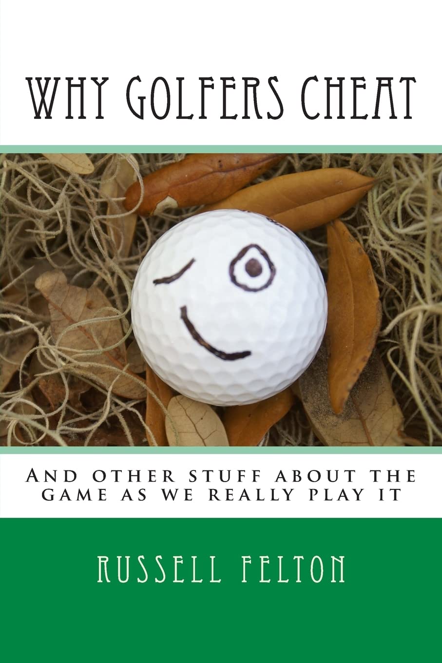 Why Golfers Cheat: And other stuff about the game as we really play it - Paperback