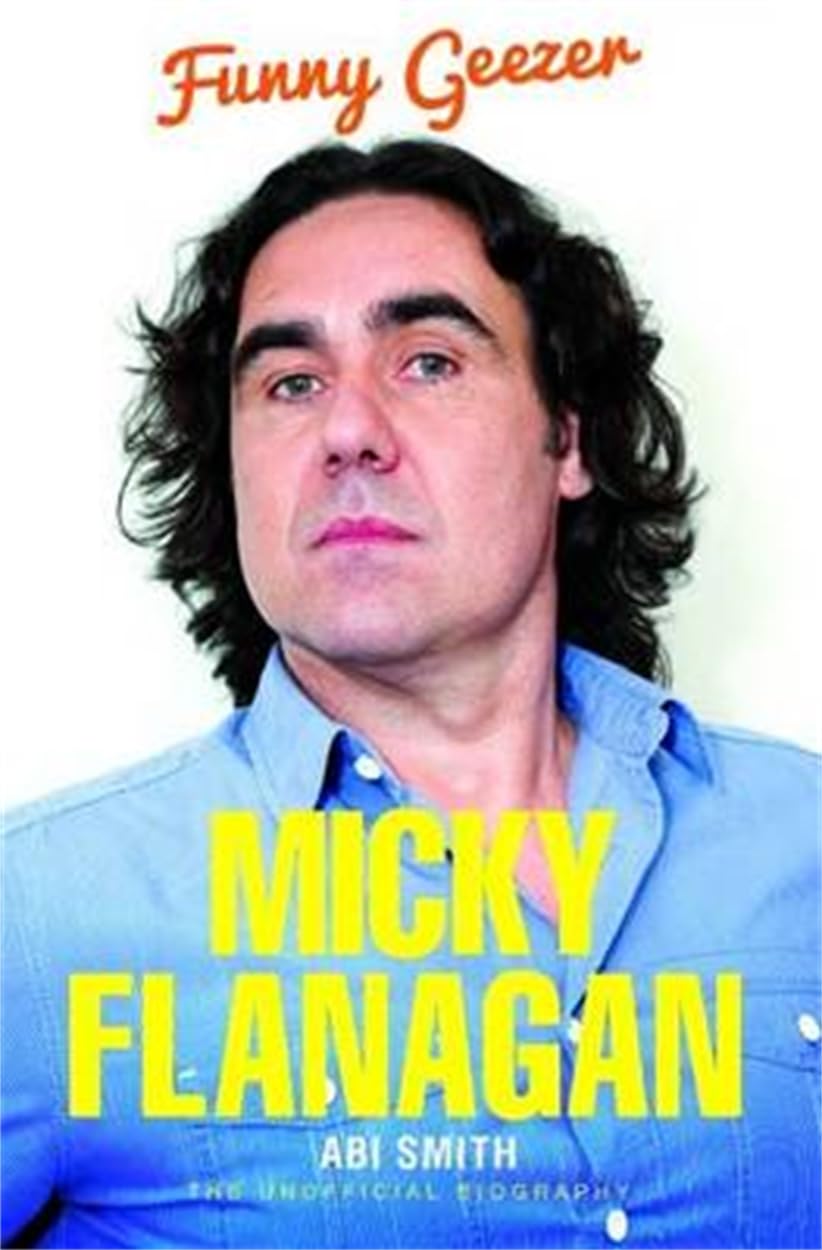 Micky Flanagan - Funny Geezer: Funny Geezer - The Unofficial Biography Paperback