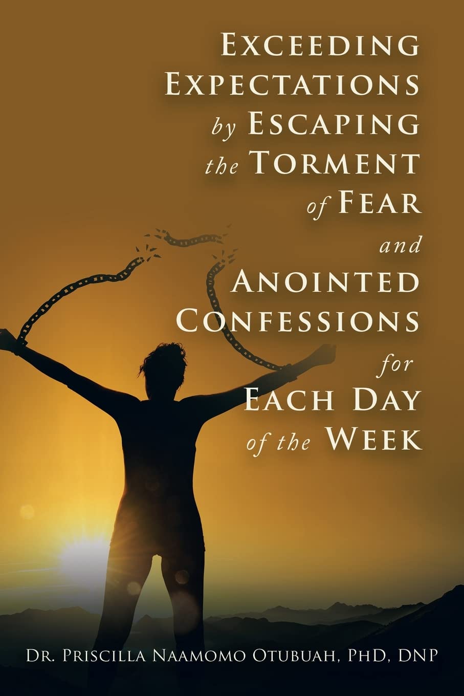 Exceeding Expectations by Escaping the Torment of Fear and Anointed Confessions for Each Day of the Week Paperback