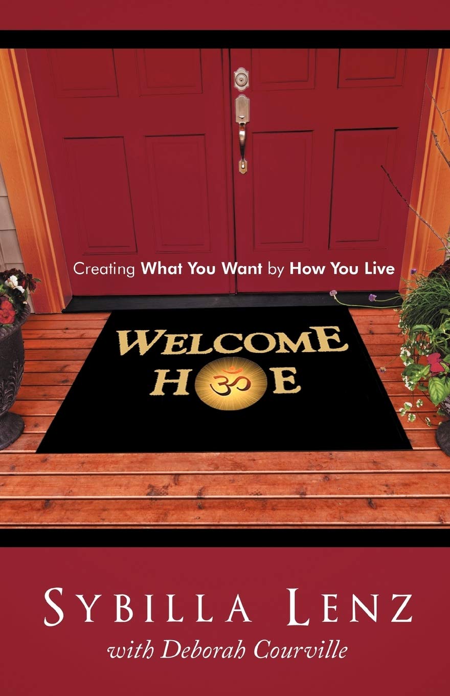 Welcome Home: Creating What You Want by How You Live -Paperback