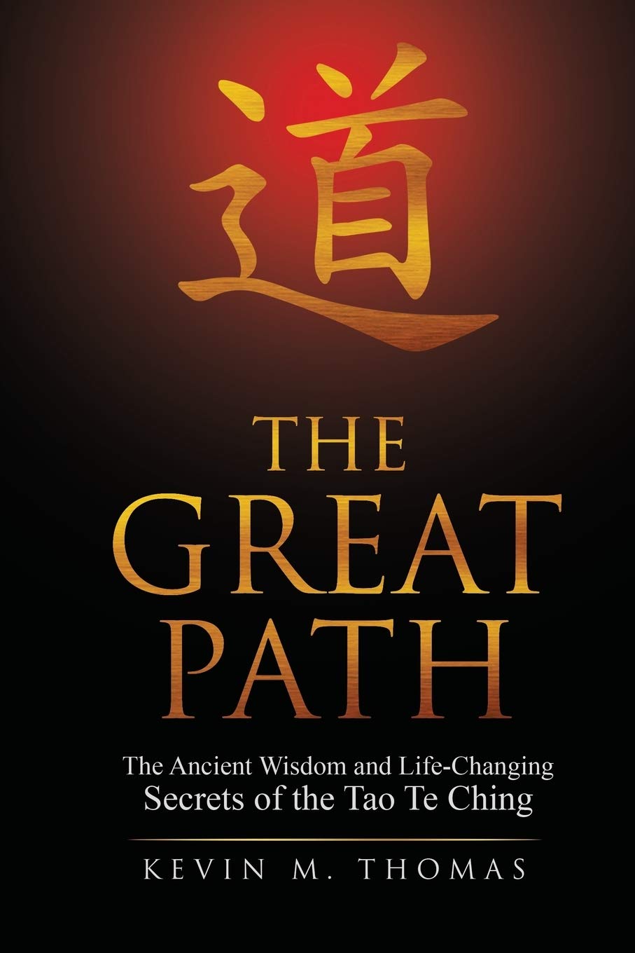 The Great Path: The Ancient Wisdom and Life-Changing Secrets of the Tao Te Ching Paperback