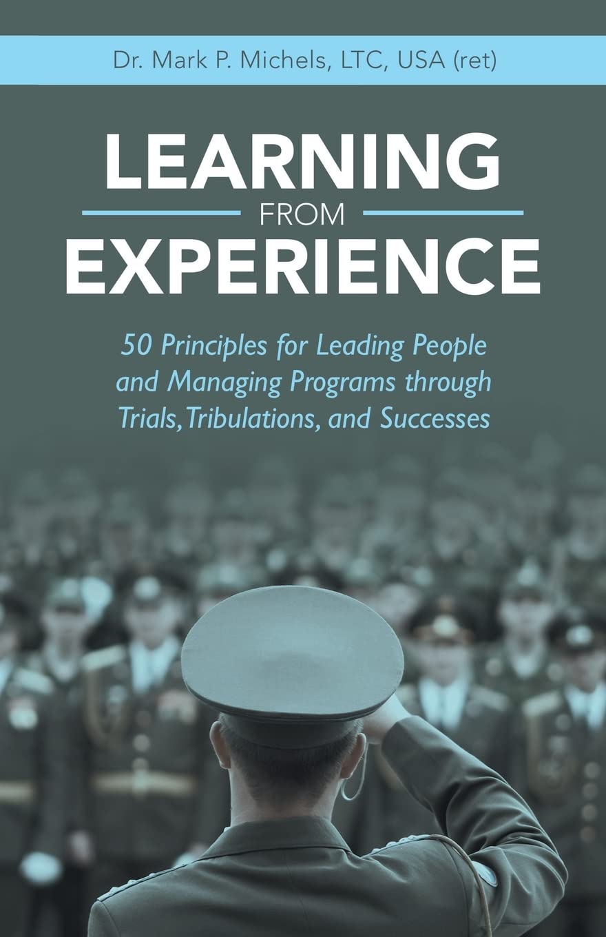 Learning from Experience: 50 Principles for Leading People and Managing Programs through Trials, Tribulations, and Successes Paperback