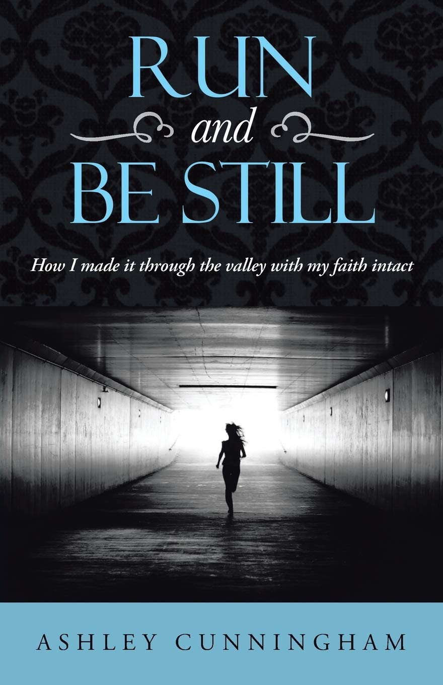 Run and Be Still: How I Made it Through the Valley with My Faith Intact Paperback