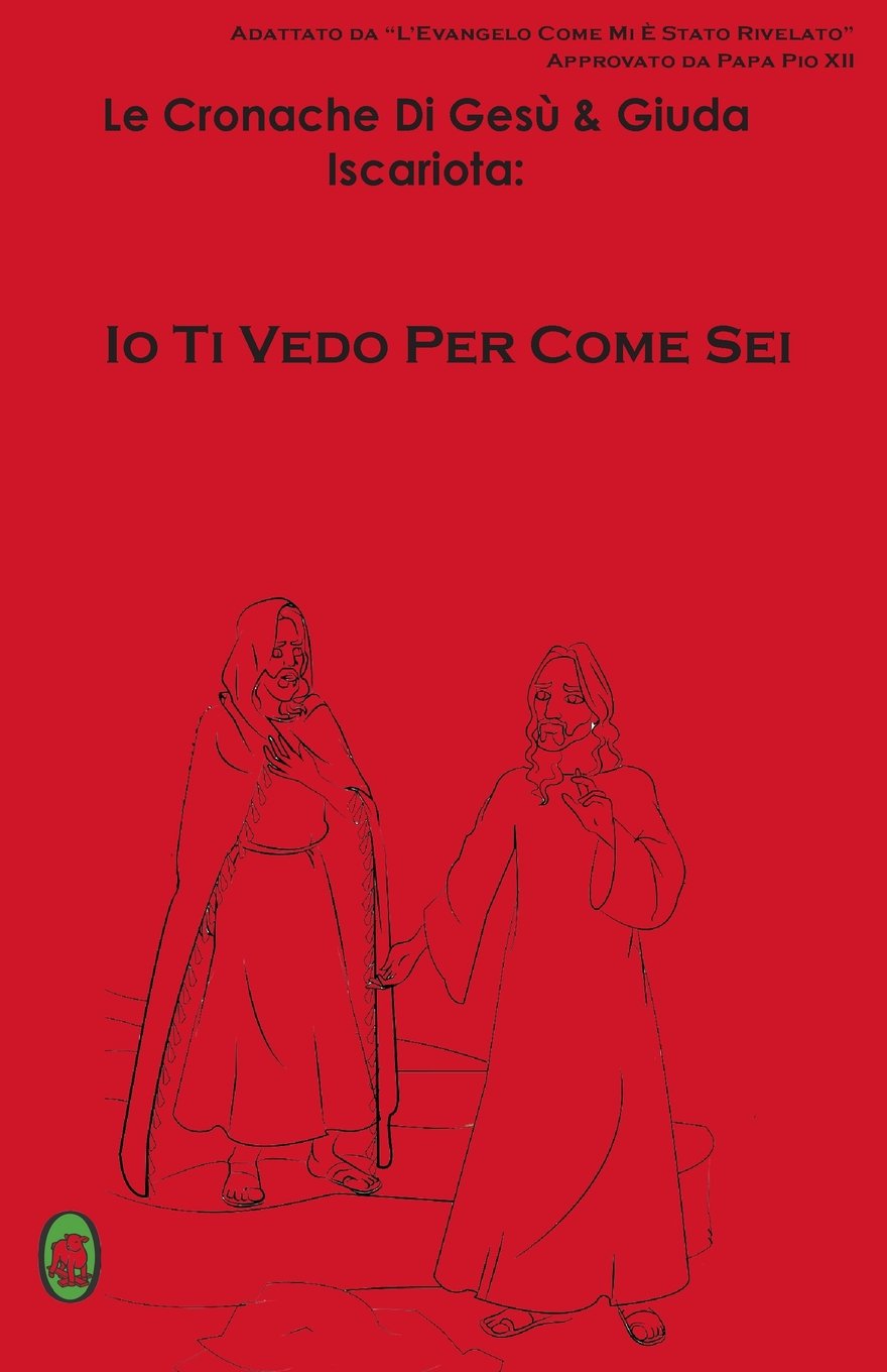 Io Ti vedo per come sei: Volume 1 (Le cronache di Gesù e Giuda Iscariota:) Paperback