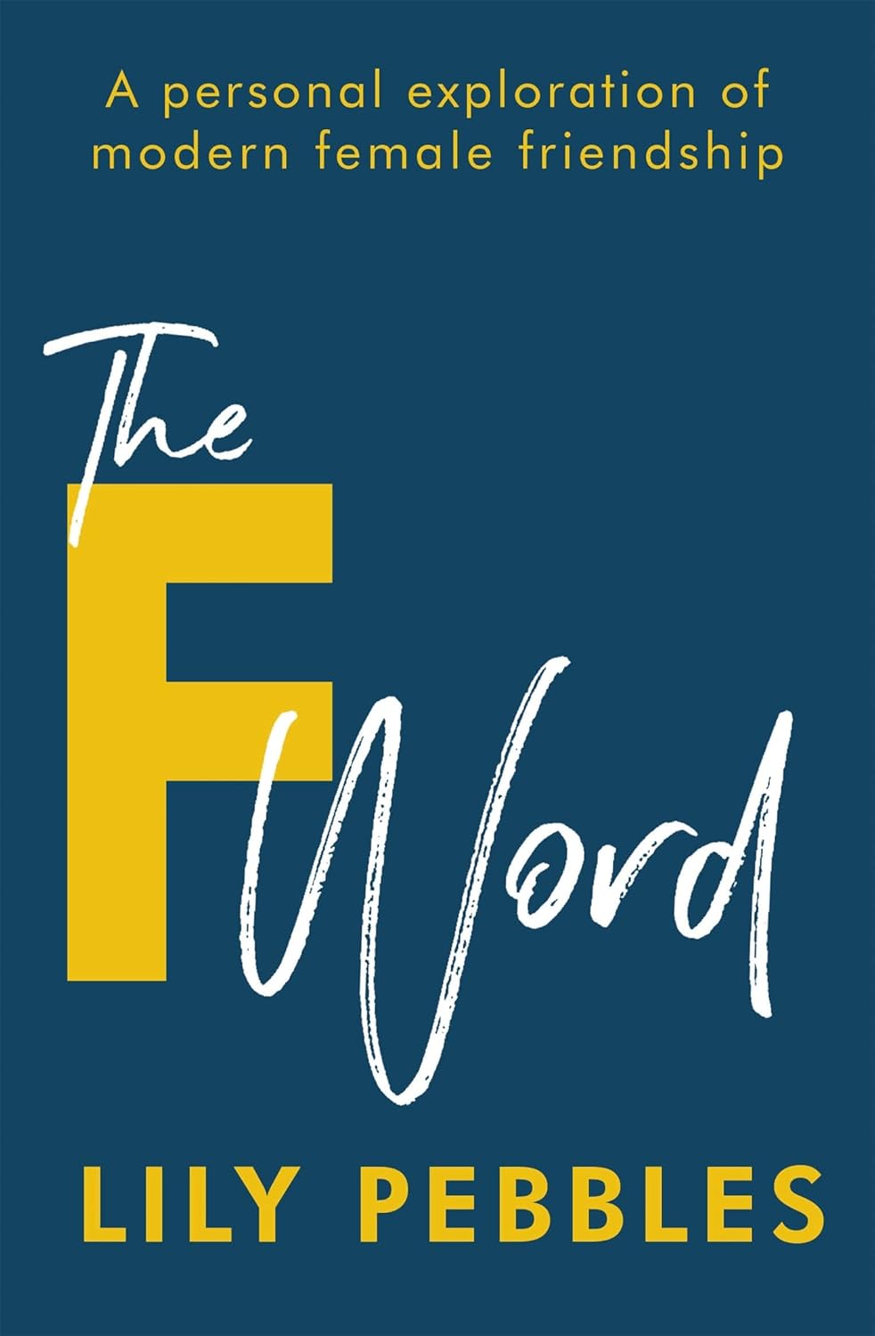 The F Word: A personal exploration of modern female friendship - Paperback