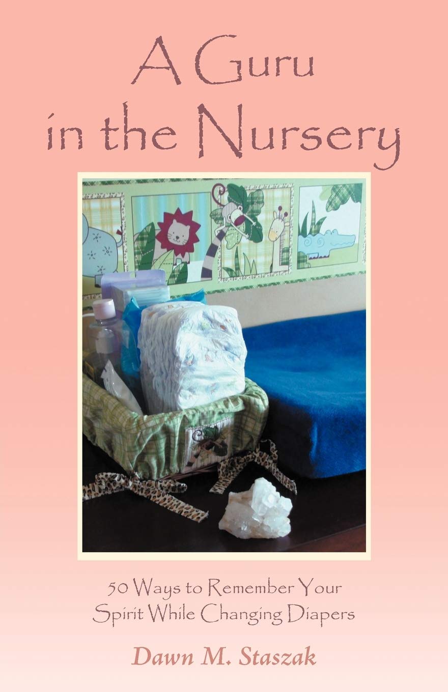 A Guru in the Nursery: Fifty Ways to Remember Your Spirit While Changing Diapers Paperback