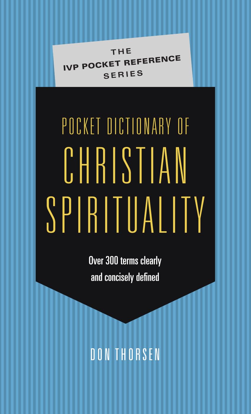 Pocket Dictionary of Christian Spirituality: Over 300 Terms Clearly and Concisely Defined (The IVP Pocket Reference Series) Paperback