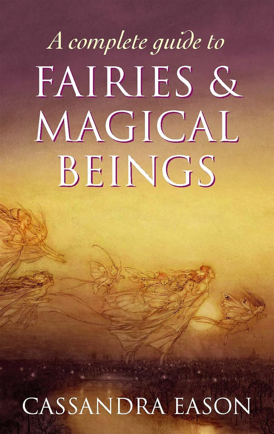 A Complete Guide To Fairies And Magical Beings Paperback