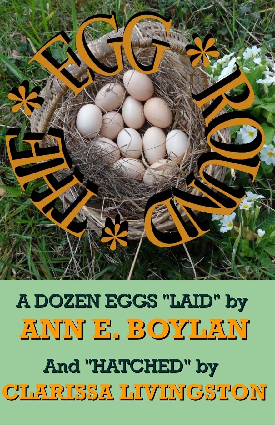 The Egg Round: A DOZEN EGGS "LAID" by ANN E. BOYLAN and "HATCHED" by CLARISSA LIVINGSTON - Paperback