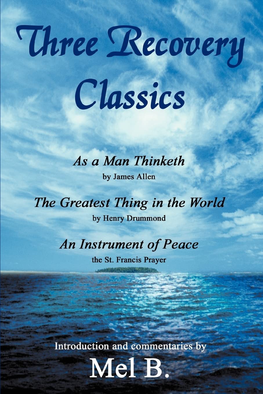 Three Recovery Classics: As a Man Thinketh by James Allen The Greatest Thing in the World by Henry Drummond An Instrument of Peace the St. Francis Prayer Paperback