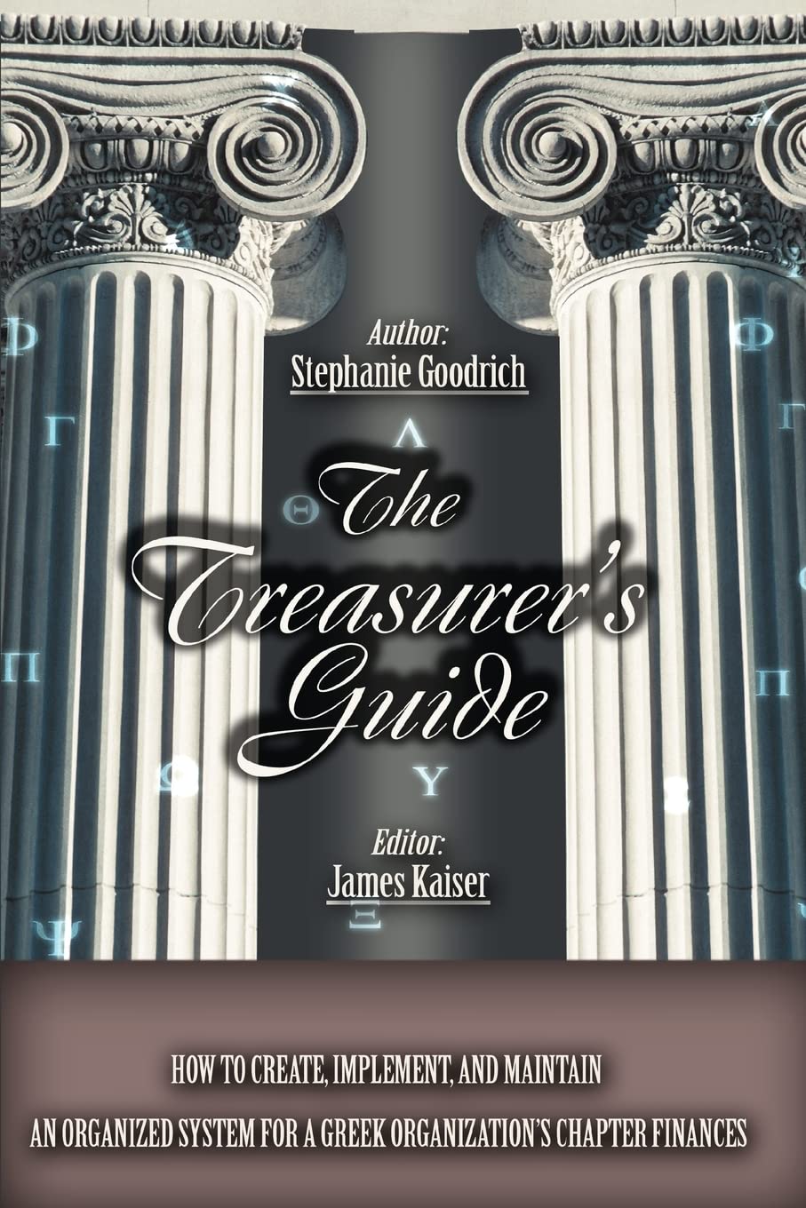 The Treasurerýs Guide: How to Create, Implement, and Maintain an Organized System for a Greek Organizationýs Chapter Finances: How to Create, ... for a Greek Organization's Chapter Finances Paperback