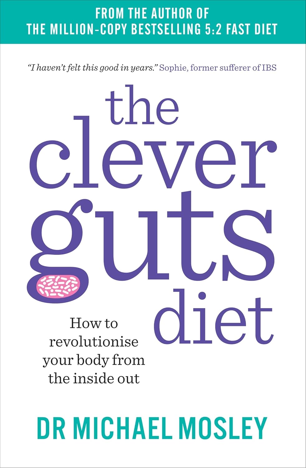 The Clever Guts Diet: How to revolutionise your body from the inside out Paperback