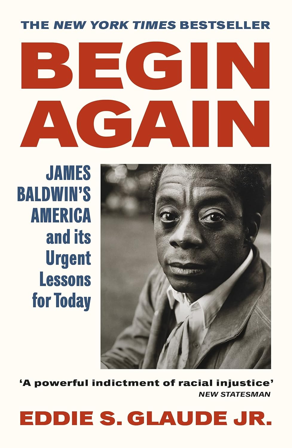 Begin Again: James Baldwin’s America and Its Urgent Lessons for Today - Paperback