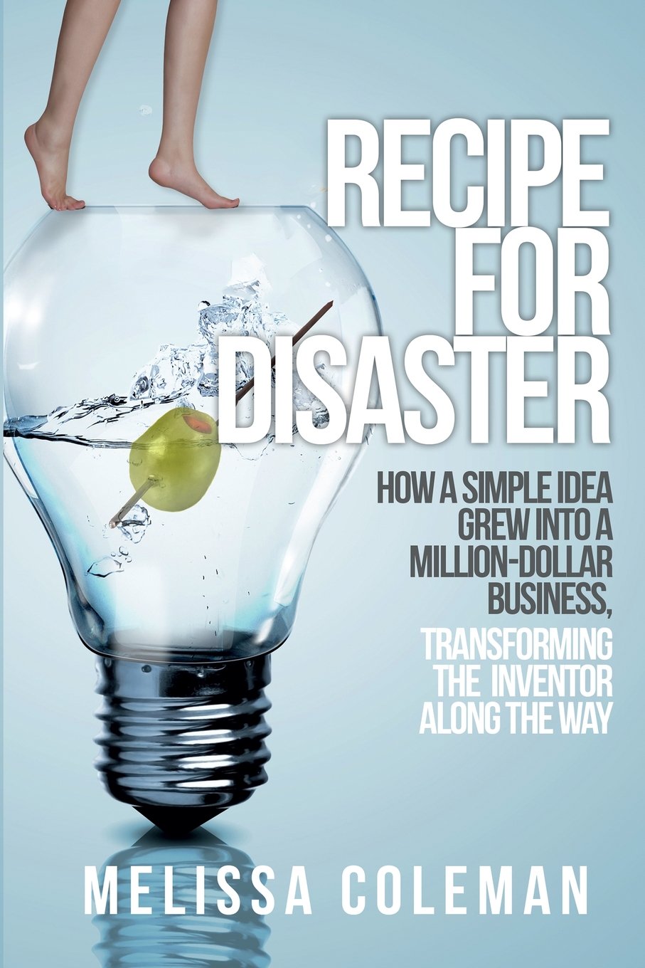 Recipe for Disaster: How a Simple Idea Grew Into a Million-Dollar Business, Transforming the Inventor Along the Way Paperback