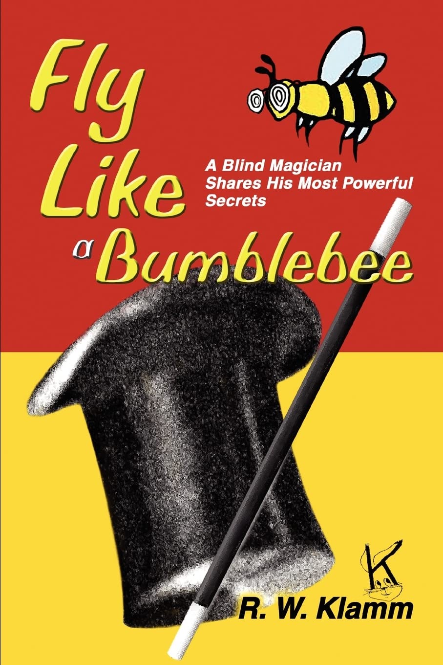 Fly Like a Bumblebee: A Blind Magician Shares His Most Powerful Secrets Paperback