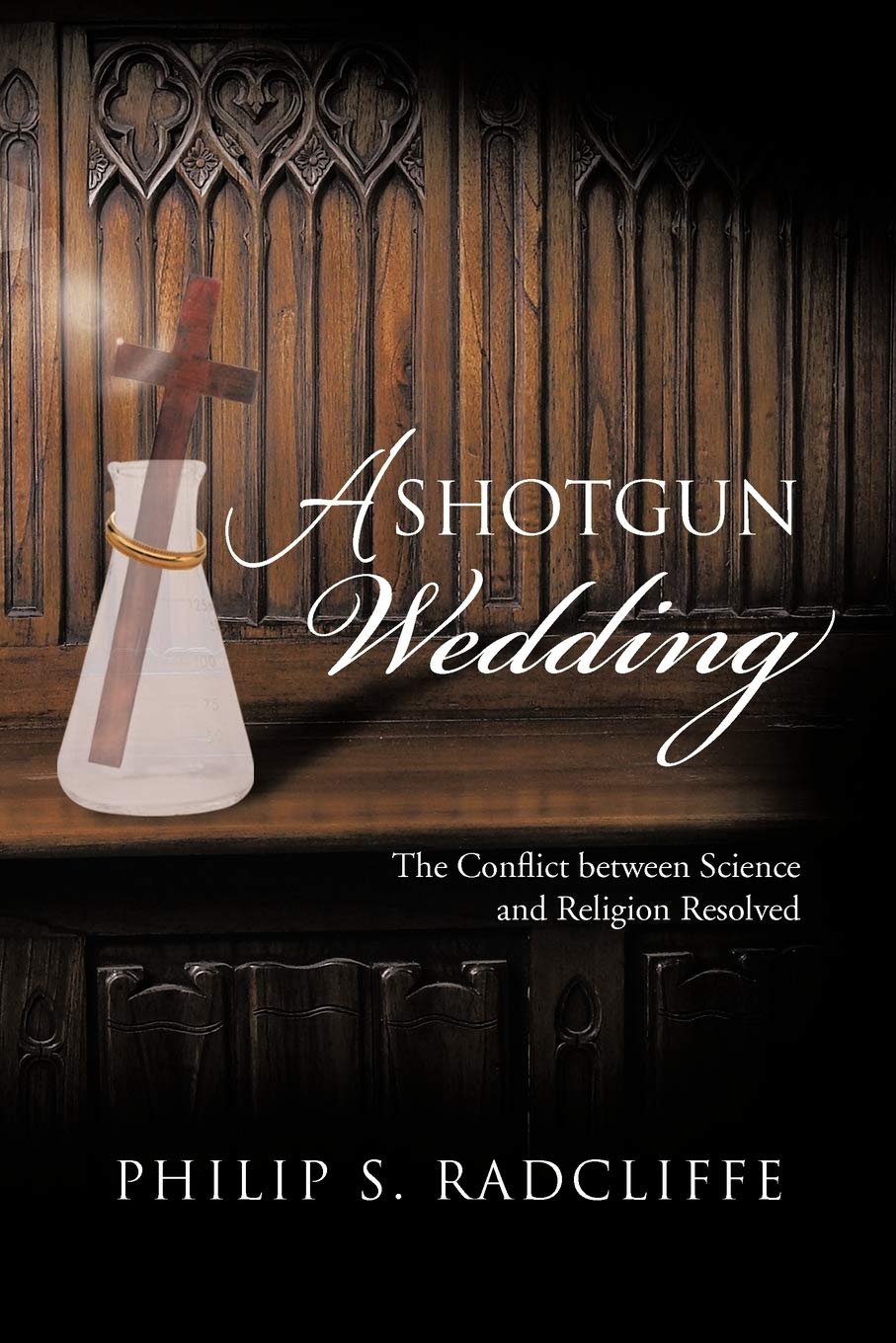 A Shotgun Wedding: The Conflict Between Science and Religion Resolved Paperback