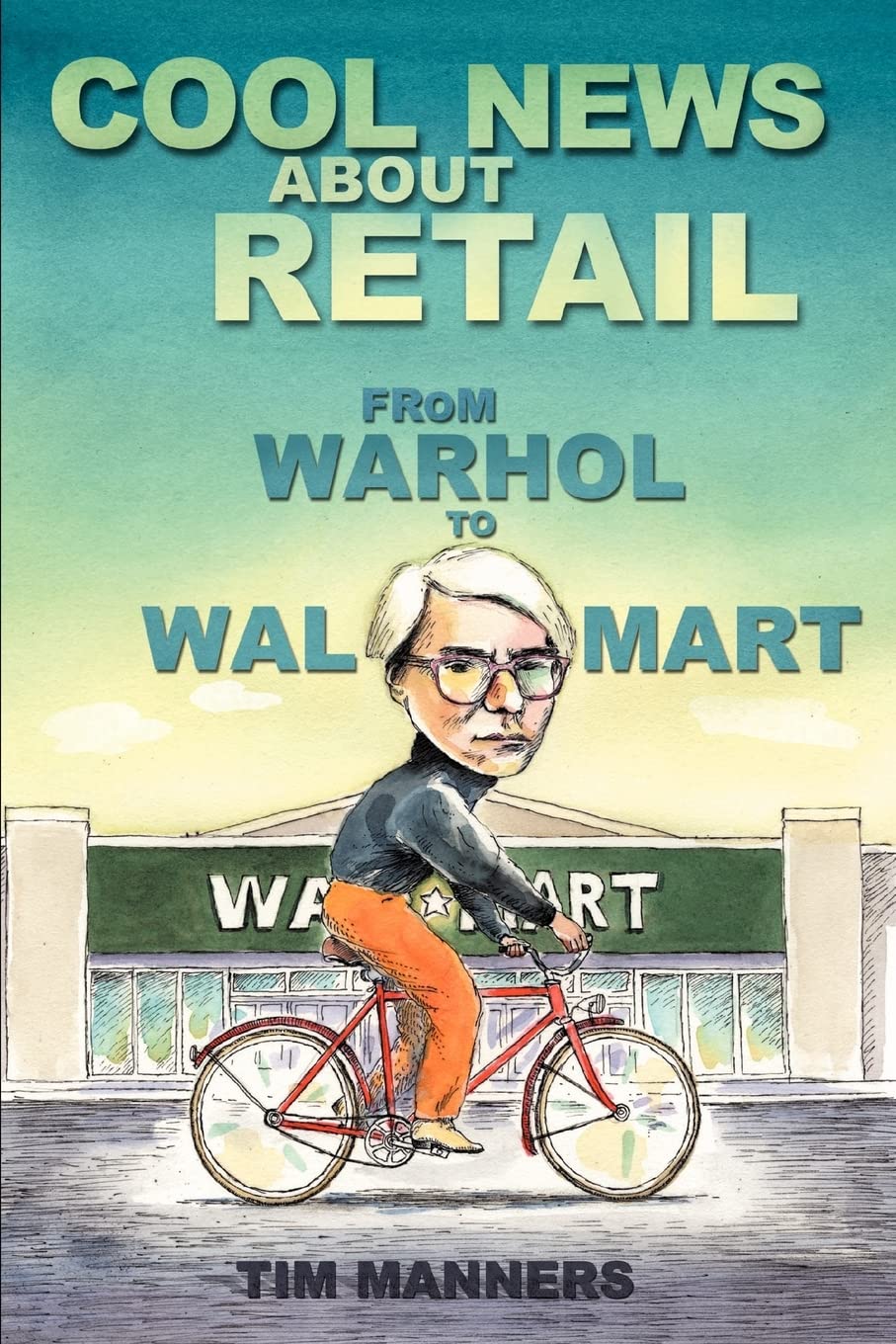 Cool News About Retail: From Warhol to Wal-Mart Paperback