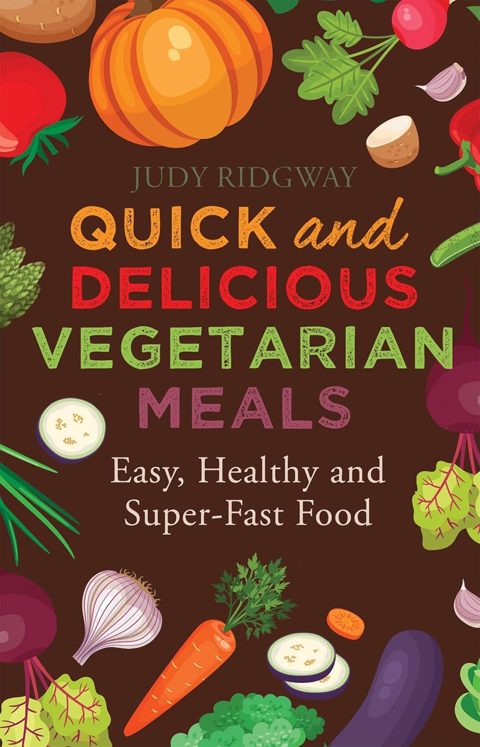 Quick and Delicious Vegetarian Meals: Easy, healthy and super-fast food (Tom Thorne Novels) Paperback