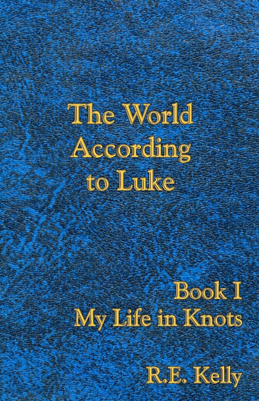 The World According to Luke Book I: My Life in Knots - Paperback