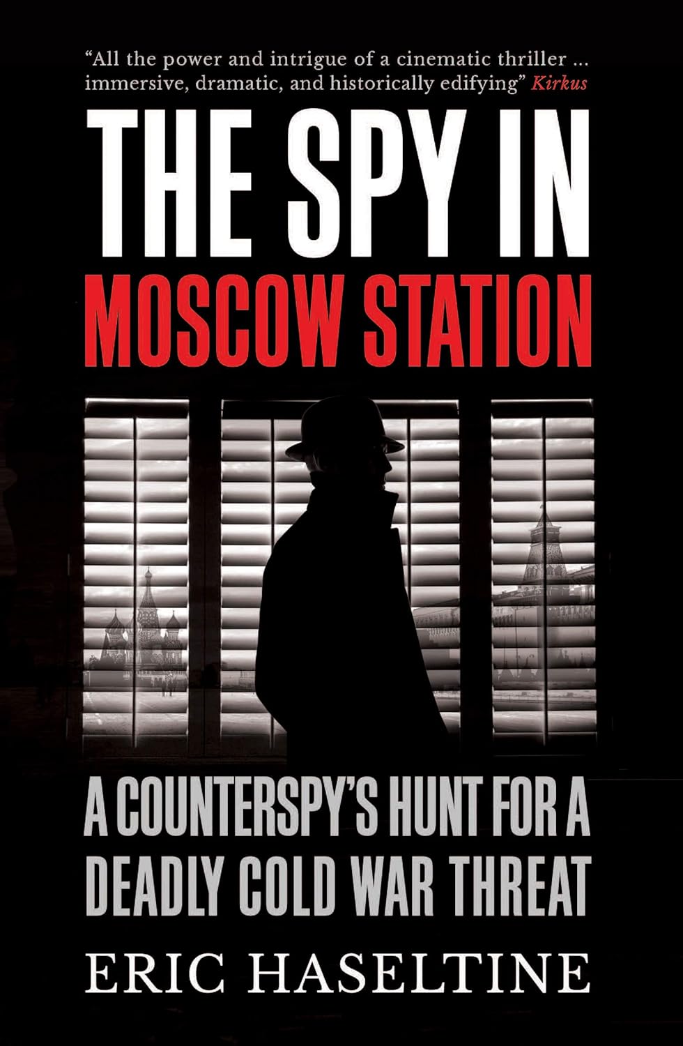 The Spy in Moscow Station: A Counterspy’s Hunt for a Deadly Cold War Threat Paperback