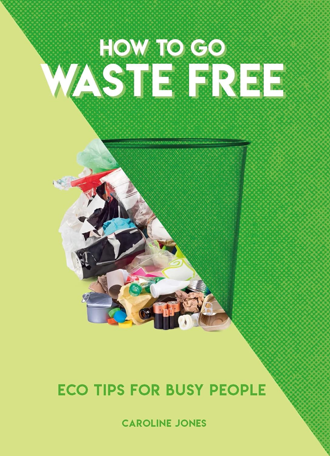 How to Go Waste Free: Eco Tips for Busy People (How To Go... series) Paperback