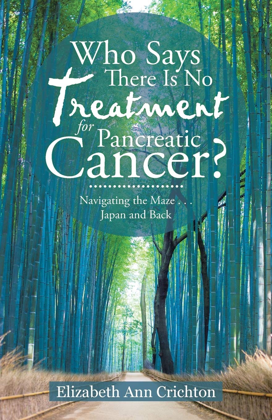 Who Says There Is No Treatment for Pancreatic Cancer?: Navigating the Maze . . . Japan and Back Paperback