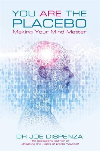 You Are the Placebo: Making Your Mind Matter by Dr Joe Dispenza (2014-04-29)