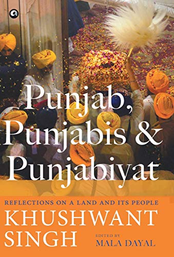 Punjab, Punjabis and Punjabiyat: Reflections on a Land and its People