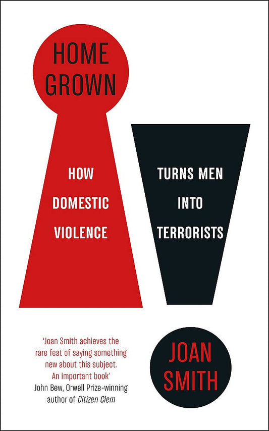 Home Grown: How Domestic Violence Turns Men Into Terrorists Paperback