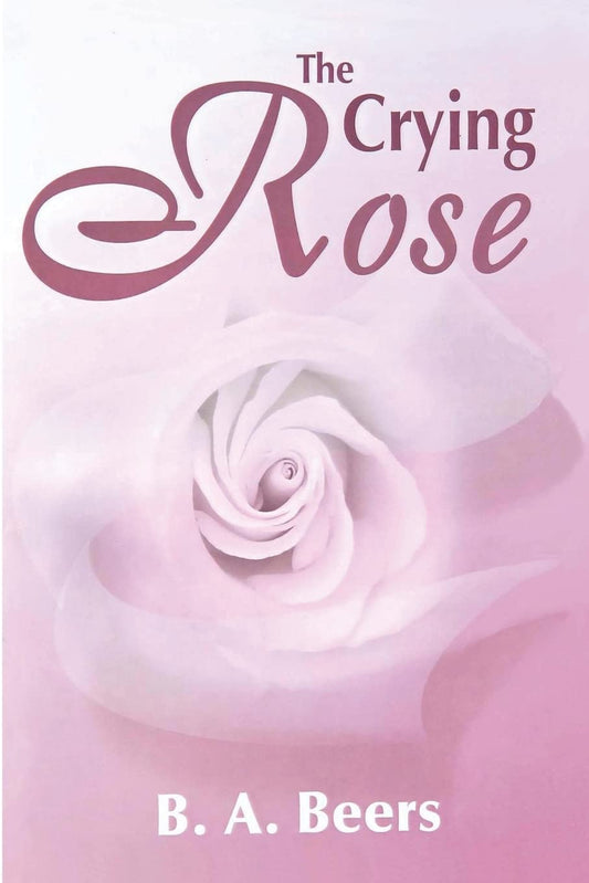 The Crying Rose: The Trilogy of the Rose: Volume 1 Paperback