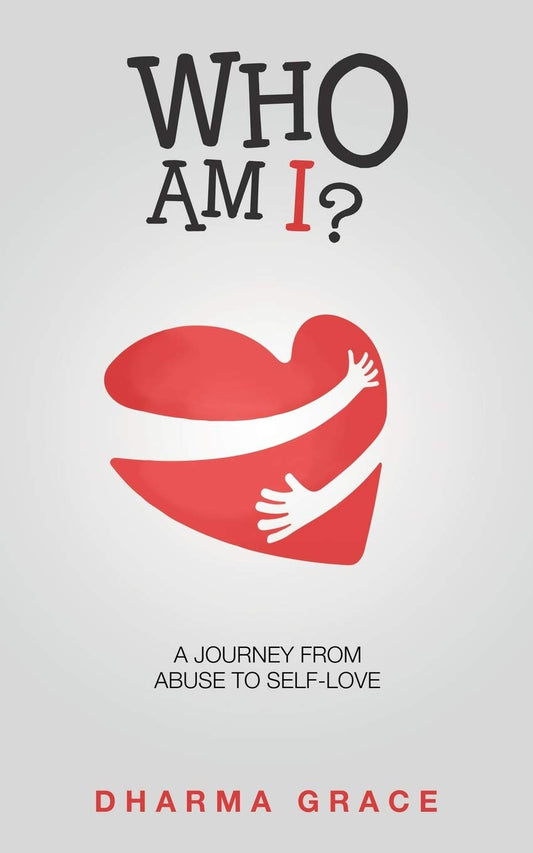 Who Am I?: A Journey from Abuse to Self-Love Paperback