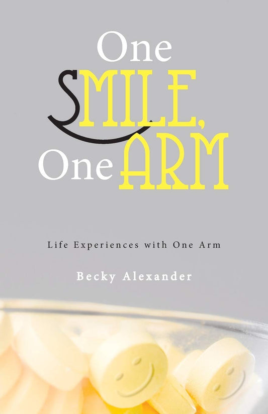 One Smile, One Arm: Life Experiences with One Arm Paperback