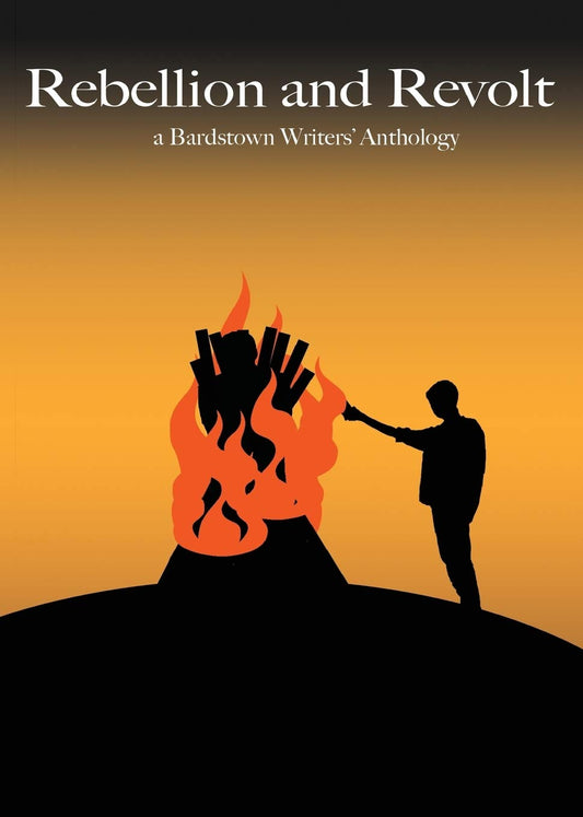 Rebellion and Revolt: a Bardstown Writers' Anthology: 3 Paperback