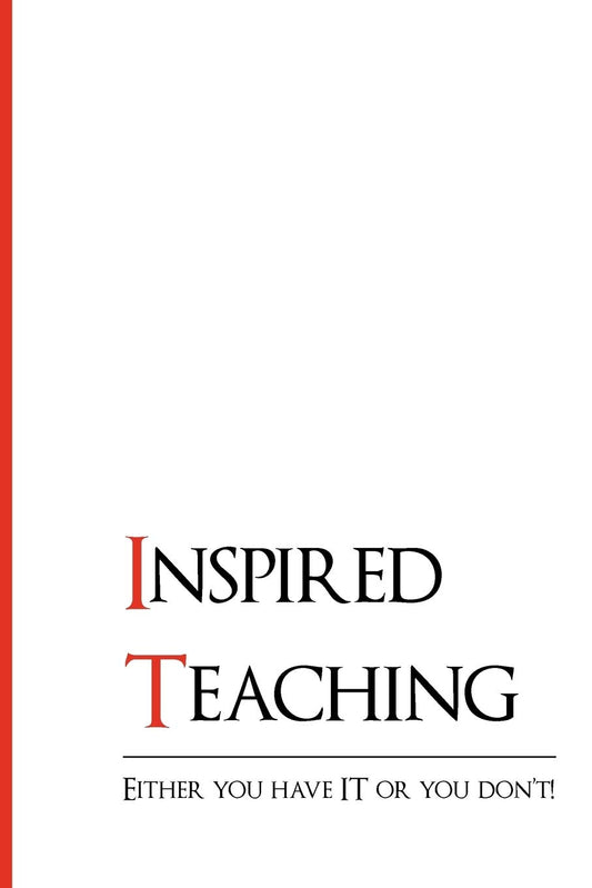 Inspired Teaching: Either You Have IT or You Don't! Paperback